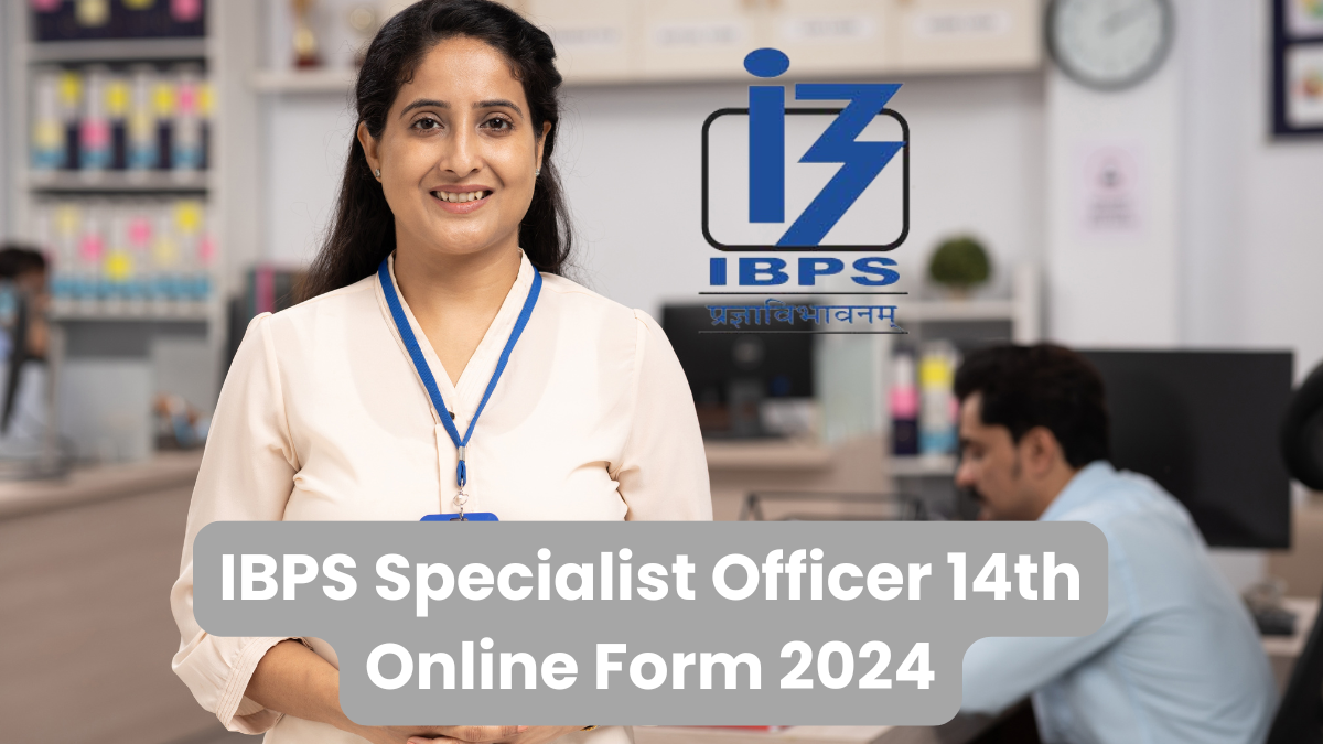 IBPS Specialist Officer 14th Online Form 2024